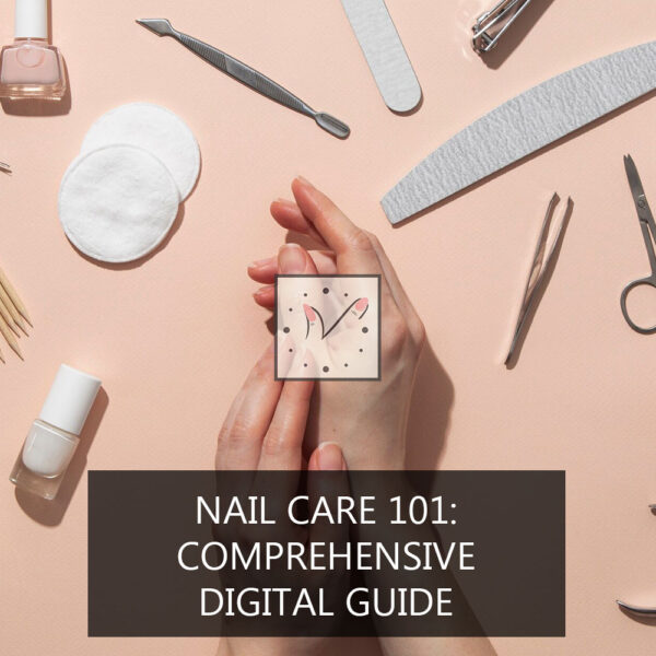 Nail Care 101: Comprehensive Digital Guide